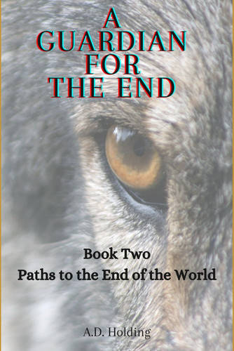 A Guardian For The End- Paths To The End of The World: A Guardian For The End- Book 2