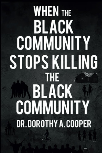 WHEN THE BLACK COMMUNITY STOPS KILLING: THE BLACK COMMUINITY