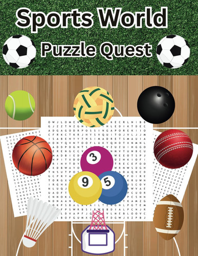 Sports World Puzzle Quest: Embark on an Exciting Journey to Discover a Multifaceted Universe of Athletic Terms and Terminology, Testing Your ... into the Diverse and Dynamic World of Sports