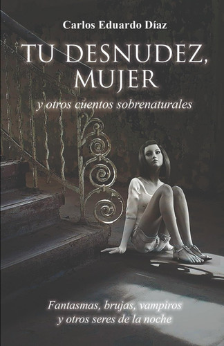 Tu desnudez, mujer: Y otros cuentos sobrenaturales (Spanish Edition)