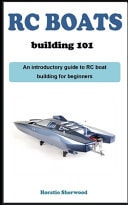 Rc Boat Building 1o1 An Introductory Guidebook on Building RC Boats for Beginners