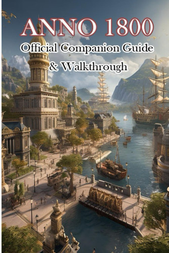 Anno 1800 Official Companion Guide & Walkthrough