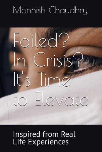 Failed? In Crisis? It's Time to Elevate: Inspired from Real Life Experiences