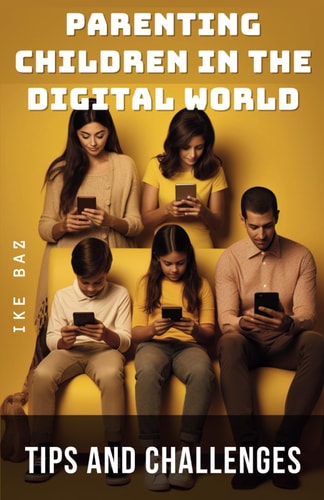 Parenting Children in the Digital World: Tips and Challenges