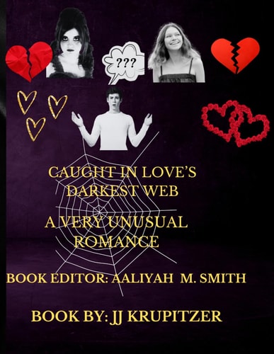 CAUGHT IN LOVE'S DARKEST WEB: A VERY UNUSUAL ROMANCE