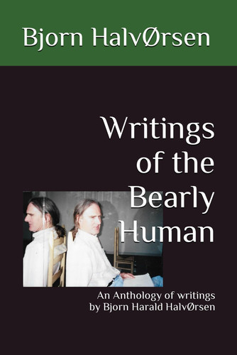 Writings of the Bearly Human: An Anthology of writings by Bjorn Harald HalvØrsen