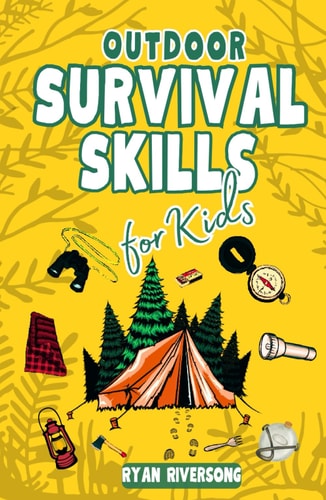 Outdoor Survival Skills for Kids: The Ultimate Adventure guide for Brave Young Explorers