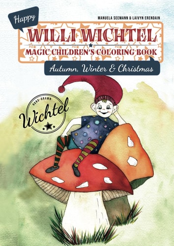 Willi's Wichtel Magic Children's Coloring Book: Autumn, Winter, Christmas - Beautiful Coloring Book for Kids, Featuring Elves, Different Seasons, Hand-Drawn, Made in Germany, Premium Quality