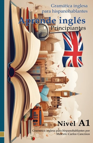 Gramática inglesa para hispanohablantes: Aprende Inglés - Nivel A1 (Spanish Edition)