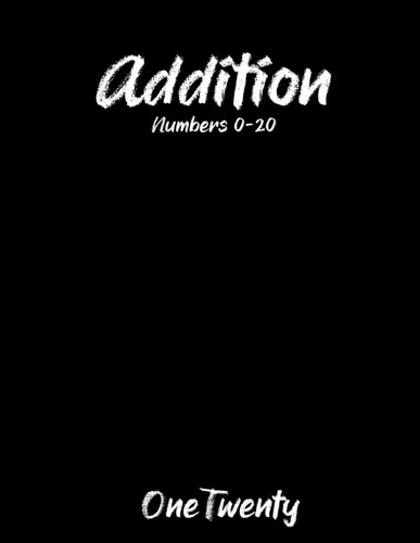 Addition Numbers 0 - 20: Workbook Math Drills Over 400 Problems with Solutions Ages 4-6 Kindergarten 1st Grade