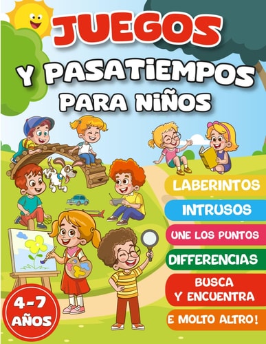JUEGOS Y PASATIEMPOS PARA NIÑOS 4-7 AÑOS: +100 JUEGOS EN COLOR. Lógica y enigmas, Busca y encuentra, laberintos, intrusos, diferencias, une los puntos y mucho (Spanish Edition)