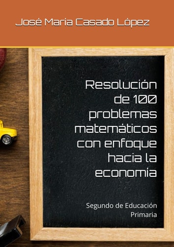 Resolución de 100 problemas matemáticos con enfoque hacia la economía: Segundo de Educación Primaria (Spanish Edition)