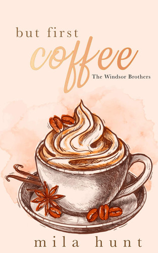 But First, Coffee: Book 1: The Windsor Brothers