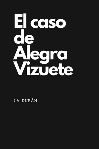 El caso de Alegra Vizuete: Intriga, giros inesperados y personajes sospechosos en cada página - Novela policíaca (Spanish Edition)