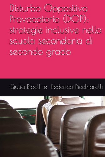 Disturbo Oppositivo Provocatorio (DOP): strategie inclusive nella scuola secondaria di secondo grado (Italian Edition)