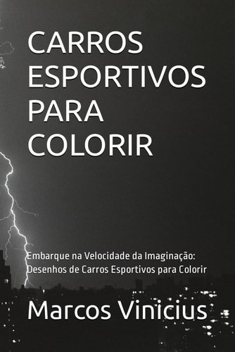 CARROS ESPORTIVOS PARA COLORIR: Embarque na Velocidade da Imaginação: Desenhos de Carros Esportivos para Colorir (Portuguese Edition)