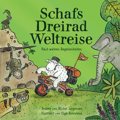 Schafs Dreirad Weltreise: Eine Geschichte zum Schmunzeln, Träumen und Lernen für kleine und große Menschen ab 3 Jahren (German Edition)