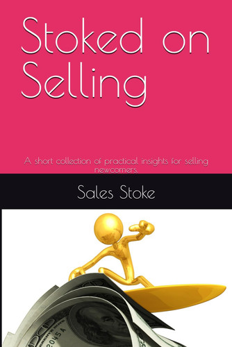 Stoked on Selling: A short collection of practical insights for selling newcomers.