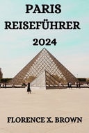 Paris Reiseführer 2024 Ein Umfassender Reiseführer Für Die Erkundung Der Stadt Paris