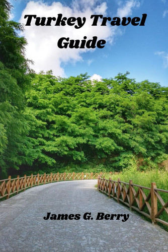 Turkey Travel Guide: Enchanting Turkey: A Journey Through History, Culture, and Cuisine