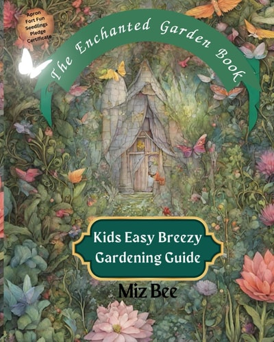 The Enchanted Garden Book Kids Easy Breezy Gardening Guide