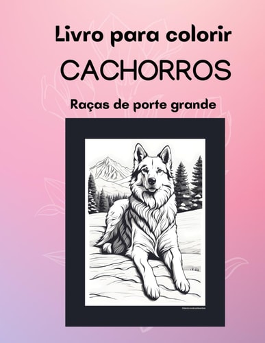 Livro para colorir - Cachorros - Porte grande: Imagens maravilhosas para você colorir e se inspirar! (Portuguese Edition)