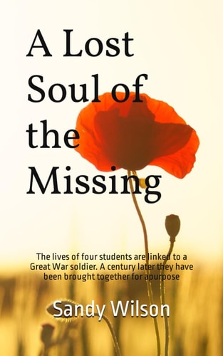 A Lost Soul of the Missing: The lives of four students are linked to a First World War soldier. A century later they have been brought together for a purpose.