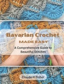 Bavarian Crochet Made Easy A Comprehensive Guide to Beautiful Stitches