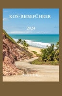Kos-Reiseführer 2024 Enthüllung der verborgenen Juwelen und Schätze der Insel: Ihr unverzichtbarer Leitfaden zur Erkundung der lebendigen Geschichte, der ikonischen Wahrzeichen und der Reiseroute für Erstbesucher