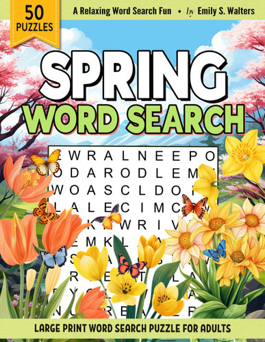 Spring Word Search: Large Print Blooming Season Themed Word Find Puzzle Book For Adults, Teens & Elderly | Relaxing And Easy Word Search Puzzle For Seniors
