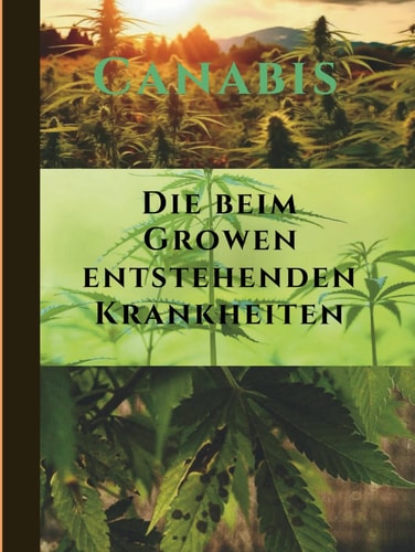 Cannabis-Die beim growen entstehende Krankheiten (German Edition)