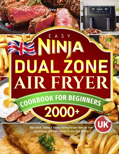UK Easy Ninja Dual Zone Air Fryer Cookbook for Beginners: 2000+ Days Quick, Yummy & Energy-Saving Recipes Book Air fryer Accessories with Tips - Ready in Less Than 30 Min