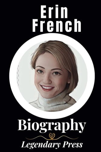 Erin French: A Touching Biography of Erin French (The Untold Tales: A Series of Biographies)