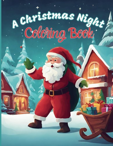 A Christmas Night: Coloring Book, A Perfect Gift for Christmas, 26 Pages of Coloring Fun, Super Cute Desings to Get Into the Christmas Spirit