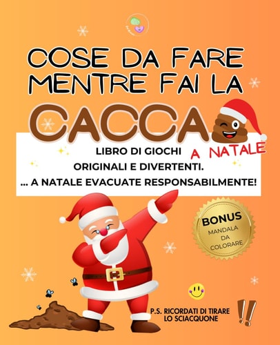 Cose da Fare Mentre fai la Cacca a Natale: Libro di Giochi Originali e Divertenti per Adulti e Ragazzi con Quiz, Cruciverba e Indovinelli. Almeno a Natale Evacuate Responsabilmente! (Italian Edition)