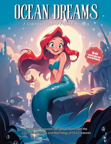 Ocean Dreams: A Coloring Book of Aquatic Beauty: Explore 50 Exquisite Designs and Uncover the Fascinating History and Mythology of Sea Creatures (Mythic Realms Coloring Odyssey)