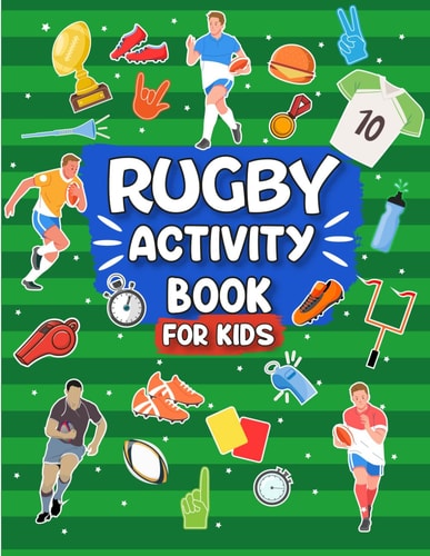 Rugby Activity Book For Kids: The Ultimate Rugby Themed Workbook For Boys And Girls Ages 6,7,8,9,10,11,12| Word Search, Colouring, Mazes, Word scramble And More