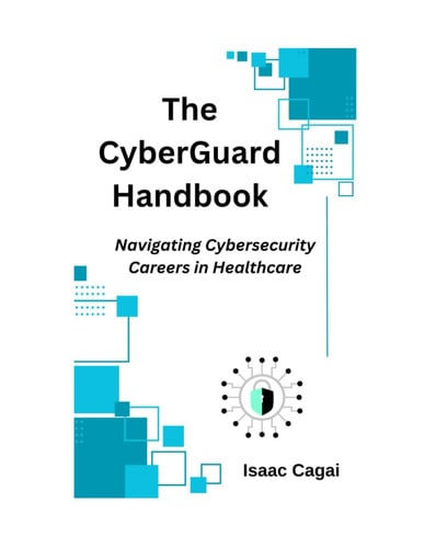 The CyberGuard Handbook: Navigating Cybersecurity Careers in Healthcare