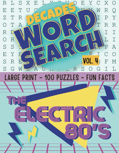 Decades Word Search Vol 4: The Electric 80's: Large print. 100 puzzles. Fun Facts