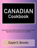 Canadian Cookbook Easy Quick and Authentic Recipes from Canada To Cook Right Now Also Instructions for Each Meal