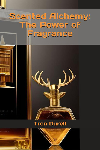 Scented Alchemy: The Power of Fragrance