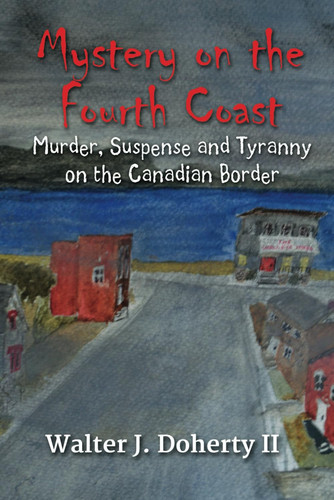 MYSTERY ON THE FOURTH COAST Murder, Suspense and Tyranny on the Canandian Border
