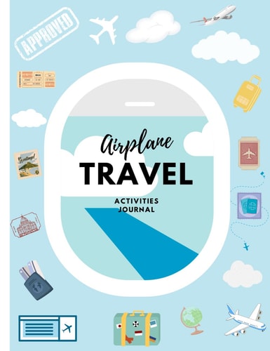 Airplane Travel Journal and Road Trip Activities For Kids / Early Writing Ages 4 - 8 / Fun Prompts, Coloring, Games, Tracing Alphabet & Numbers: 7.5 x ... to carry along and document the adventure