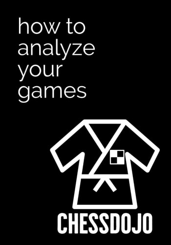 How To Analyze Your Games: A ChessDojo Guide