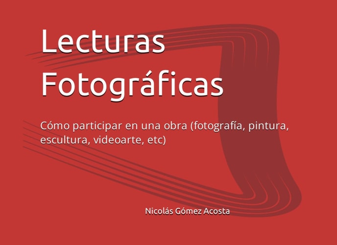 Lecturas Fotográficas: Cómo participar en una obra (fotografía, pintura, escultura, videoarte, etc) (Spanish Edition)
