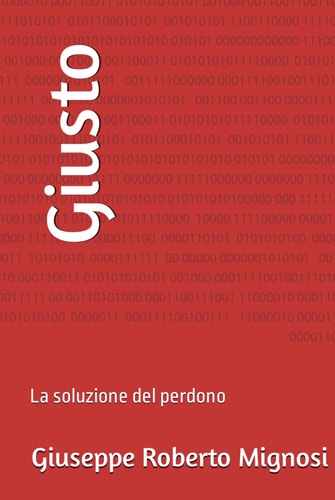 Giusto: La soluzione del perdono (Italian Edition)