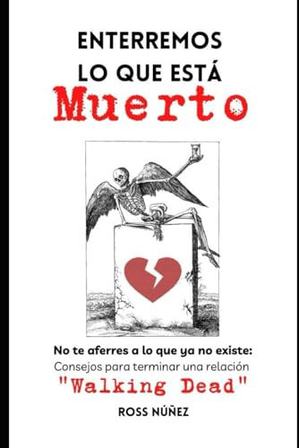 Enterremos lo que está muerto No te aferres a lo que ya no existe: Consejos para terminar una relación Walking Dead