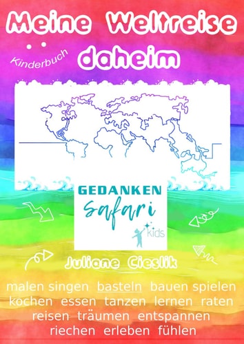 Kinderbuch: Meine Weltreise daheim: malen, singen, basteln, bauen, spielen, kochen, essen, tanzen, lernen, raten, reisen, träumen, entspannen, riechen, erleben... (German Edition)