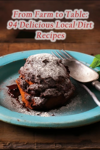 From Farm to Table 94 Delicious Local Dirt Recipes