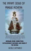 The Infant Jesus of Prague Novena Unveiling Divine Connections, Extraordinary Blessings and Origin of the Novena